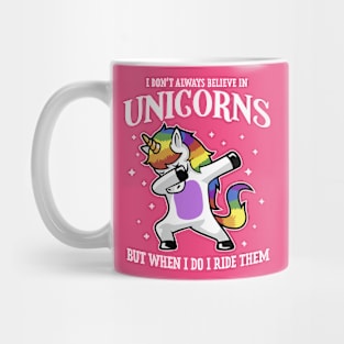 I Don't Always Believe In Unicorns But When I Do I Ride Them Mug